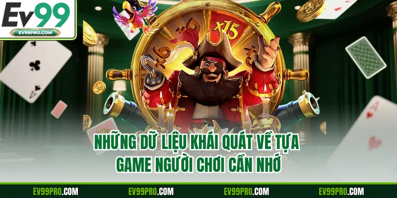 Những dữ liệu khái quát về tựa game người chơi cần nhớ