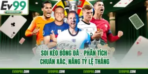 Soi Kèo Bóng Đá - Phân Tích Chuẩn Xác, Nâng Tỷ Lệ Thắng 